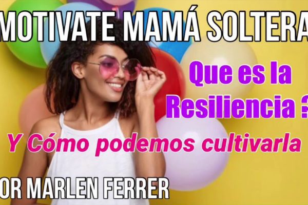 Cómo cultivar la resilencia como madre soltera