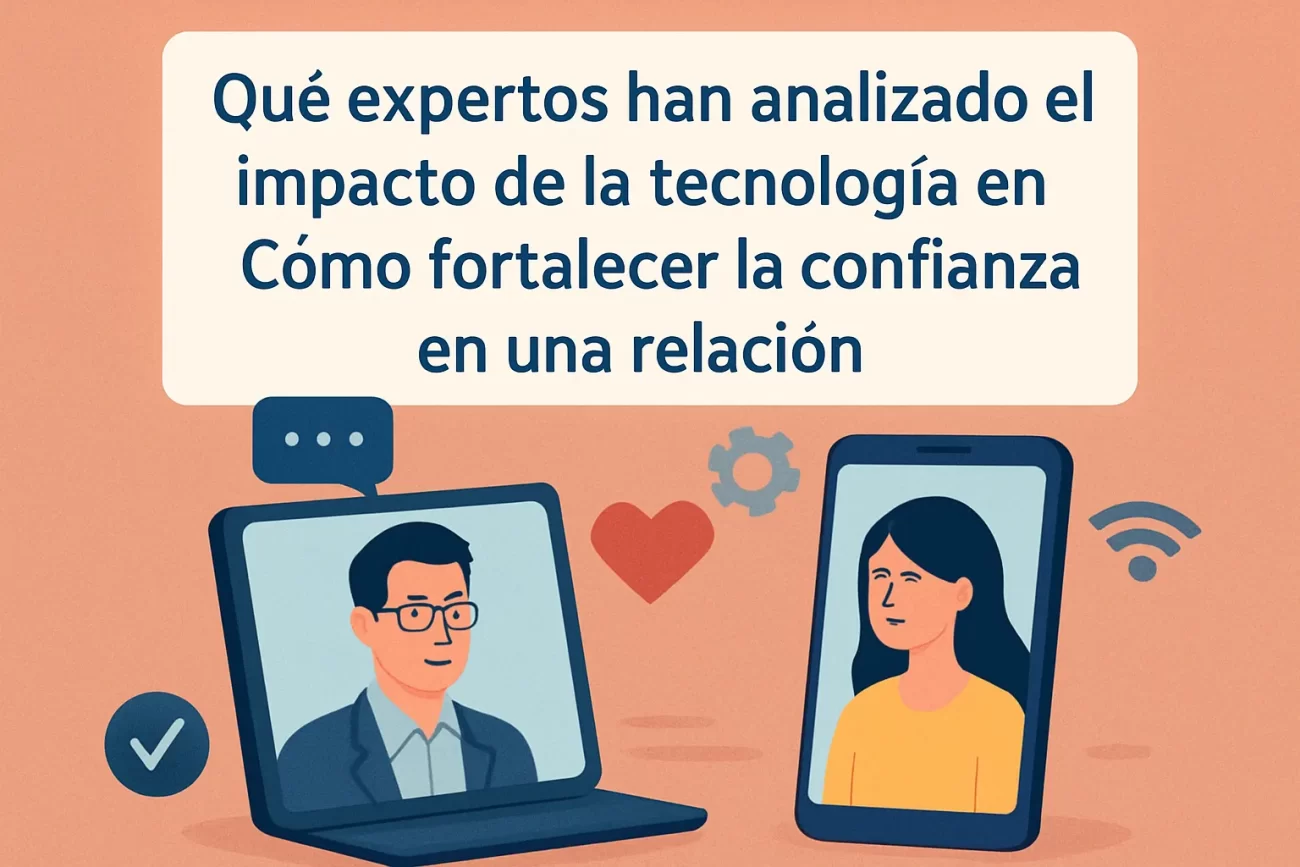 que-expertos-han-analizado-el-impacto-de-la-tecnologia-en-Como-fortalecer-la-confianza-en-una-relacion - Sonajero.es qué expertos han analizado el impacto de la tecnología en Cómo fortalecer la confianza en una relación