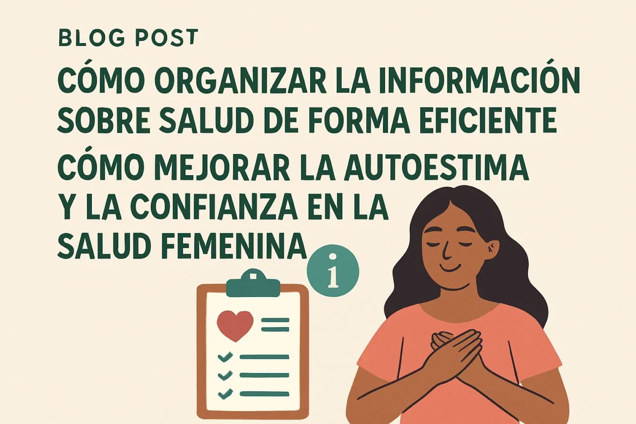 cómo organizar la información sobre salud de forma eficiente Cómo mejorar la autoestima y la confianza en la salud femenina