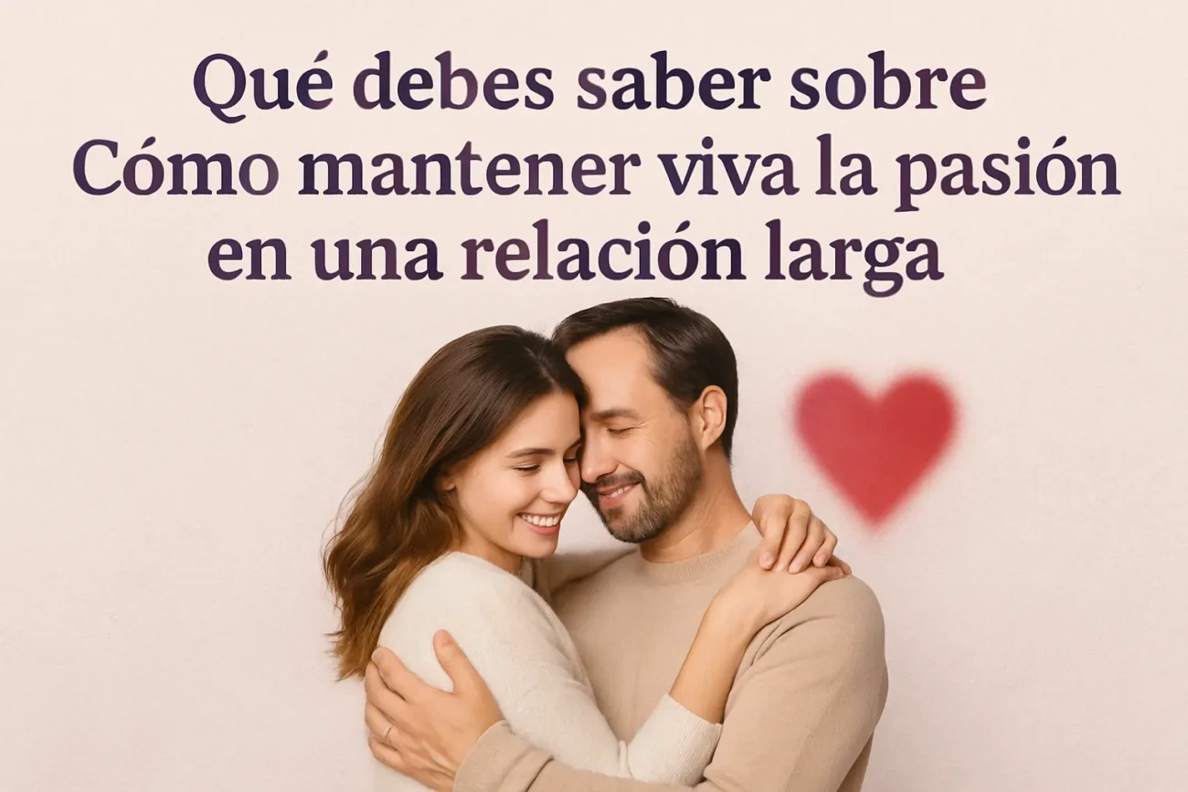 que-debes-saber-sobre-Como-mantener-viva-la-pasion-en-una-relacion-larga - Sonajero.es qué debes saber sobre Cómo mantener viva la pasión en una relación larga