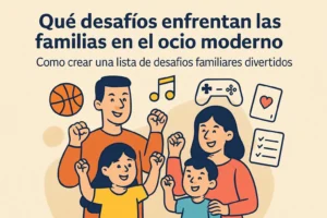 que-desafios-enfrentan-las-familias-en-el-ocio-moderno-Como-crear-una-lista-de-desafios-familiares-divertidos - Sonajero.es qué desafíos enfrentan las familias en el ocio moderno Cómo crear una lista de desafíos familiares divertidos