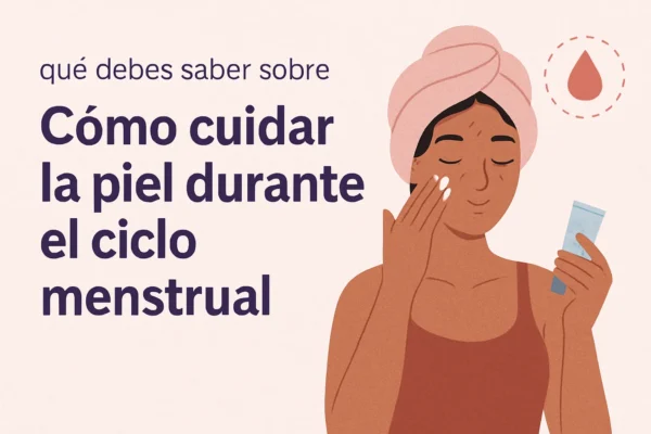 que-debes-saber-sobre-Como-cuidar-la-piel-durante-el-ciclo-menstrual - Sonajero.es qué debes saber sobre Cómo cuidar la piel durante el ciclo menstrual