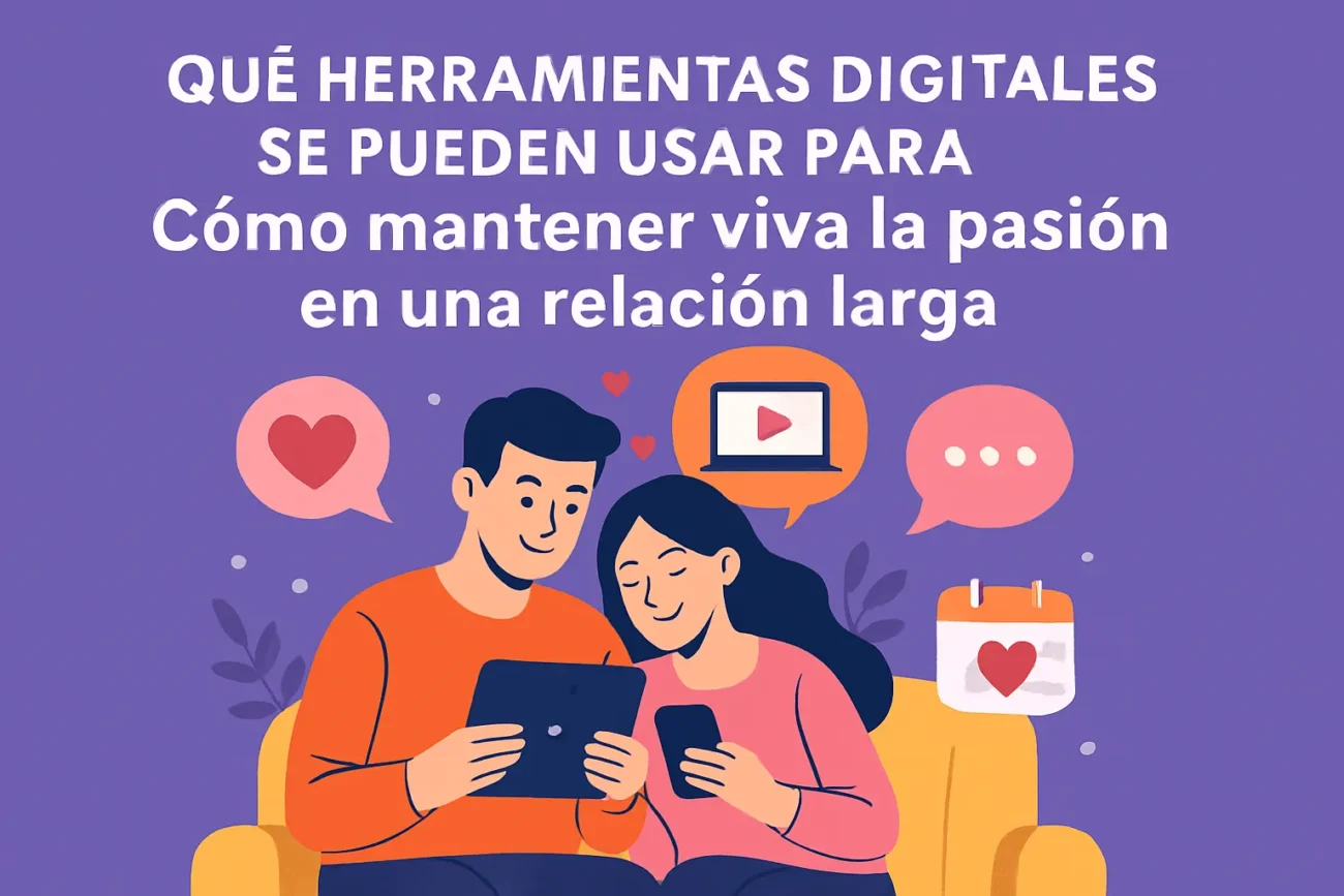 que-herramientas-digitales-se-pueden-usar-para-Como-mantener-viva-la-pasion-en-una-relacion-larga - Sonajero.es qué herramientas digitales se pueden usar para Cómo mantener viva la pasión en una relación larga