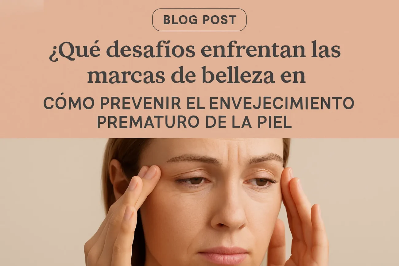 que-desafios-enfrentan-las-marcas-de-belleza-en-Como-prevenir-el-envejecimiento-prematuro-de-la-piel - Sonajero.es qué desafíos enfrentan las marcas de belleza en Cómo prevenir el envejecimiento prematuro de la piel