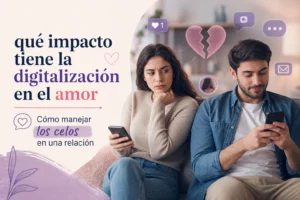 qué impacto tiene la digitalización en el amor Cómo manejar los celos en una relación